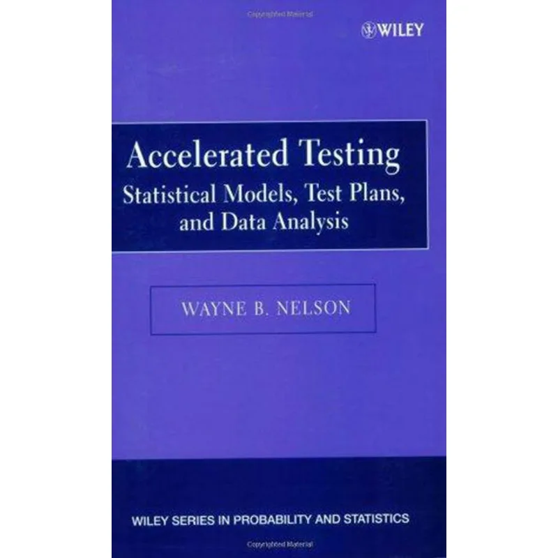 ACCELERATED TESTING - STATISTICAL MODELS, TEST PLANS, AND DATA ANALYSIS