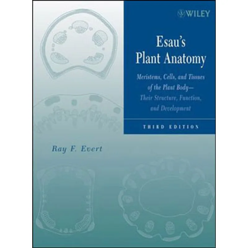 ESAU'S PLANT ANATOMY - MERISTEMS, CELLS, AND TISSUES OF THE PLANT BODY