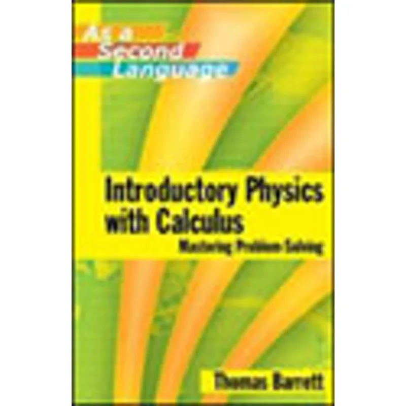 INTRODUCTORY PHYSICS WITH CALCULUS AS A SECOND LANGUAGE - MASTERING PROBLEM-SOLVING