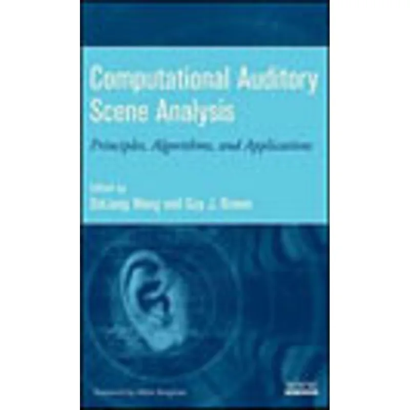 COMPUTATIONAL AUDITORY SCENE ANALYSIS - PRINCIPLES, ALGORITHMS, AND APPLICATIONS