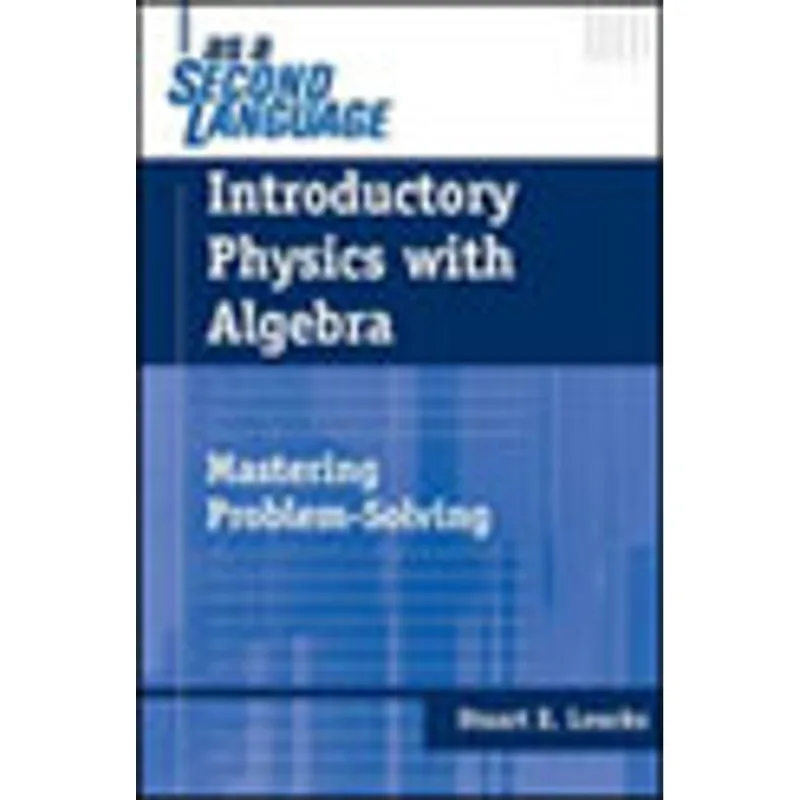 INTRODUCTORY PHYSICS WITH ALGEBRA AS A SECOND LANGUAGE - MASTERING PROBLEM-SOLVING