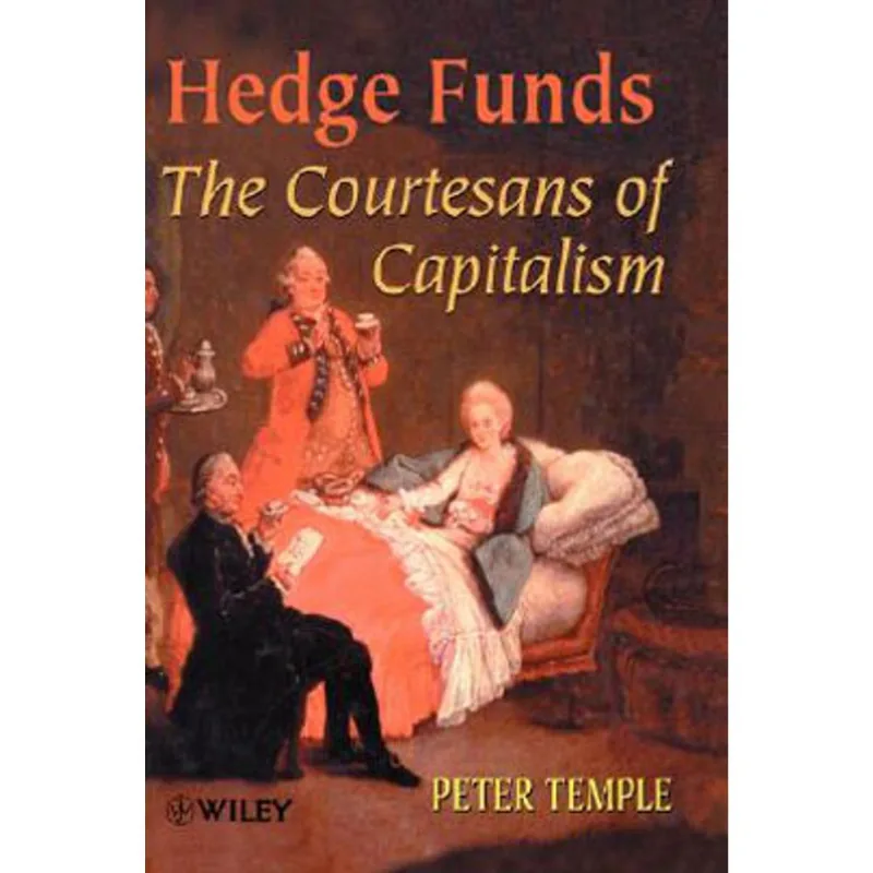 HEDGE FUNDS - THE COURTESANS OF CAPITALISM