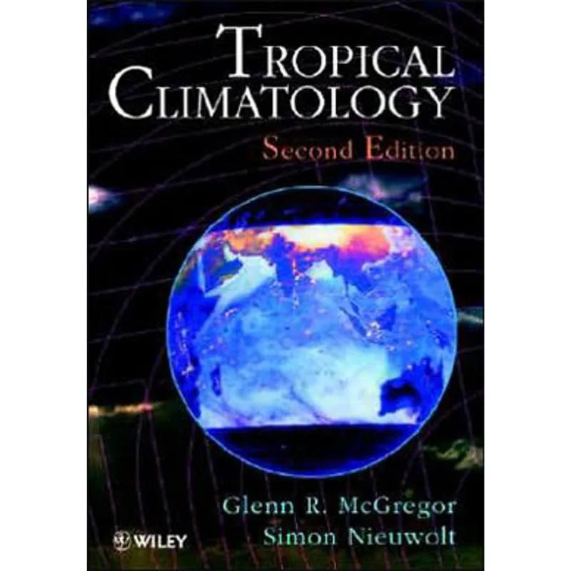 TROPICAL CLIMATOLOGY - AN INTRODUCTION TO THE CLIMATES OF THE LOW LATITUDES