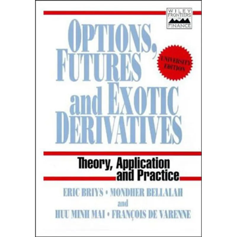 OPTIONS, FUTURES AND EXOTIC DERIVATIVES - THEORY, APPLICATIONS AND PRACTICE