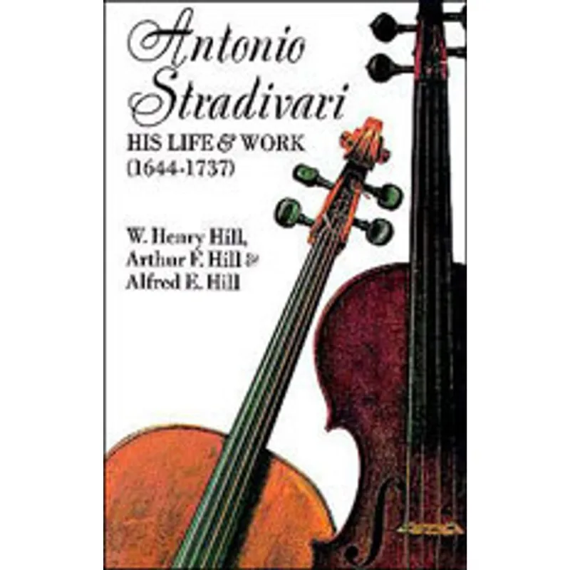 ANTONIO STRADIVARI - HIS LIFE AND WORK