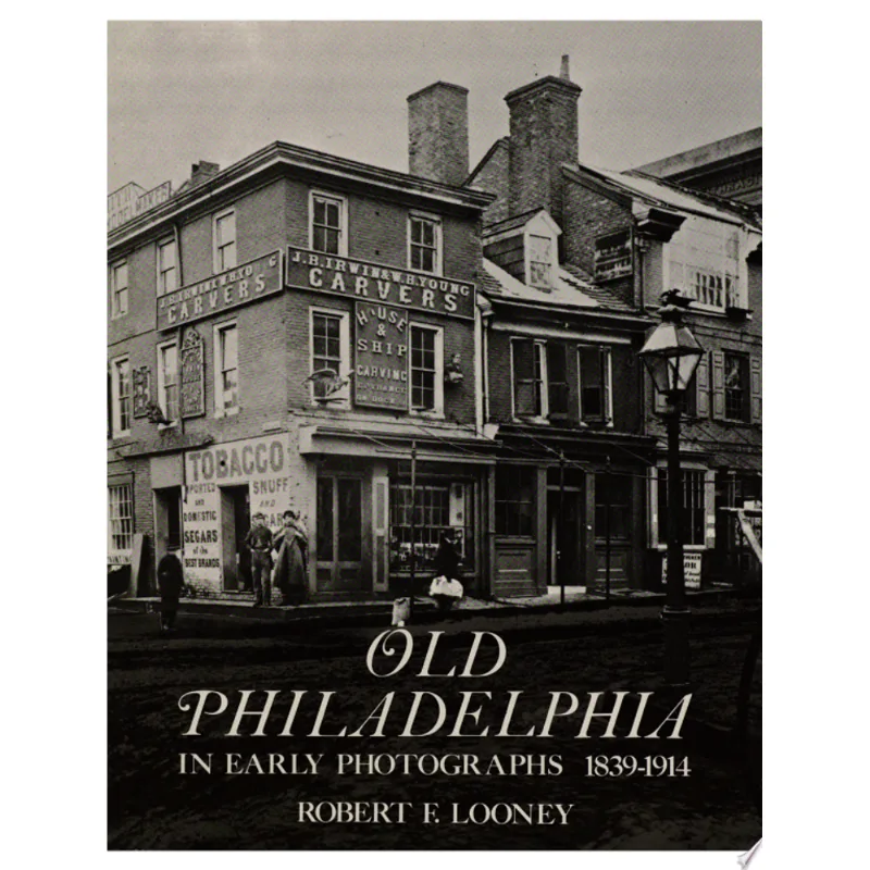 OLD PHILADELPHIA IN EARLY PHOTOGRAPHS 1839-1914