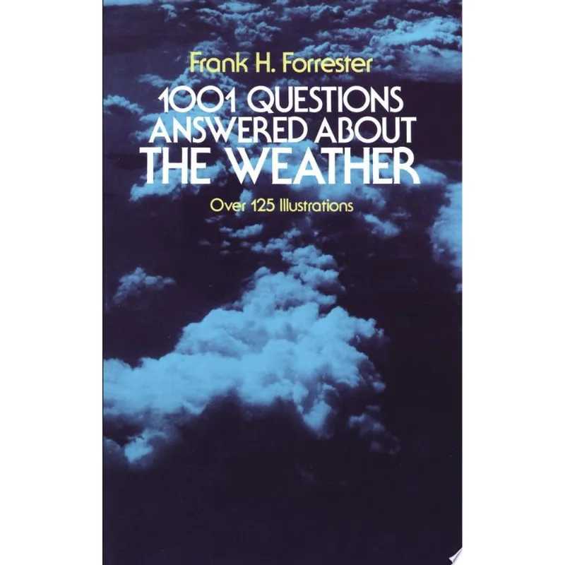 1001 QUESTIONS ANSWERED ABOUT THE WEATHER - OVER 125 ILLUSTRATIONS