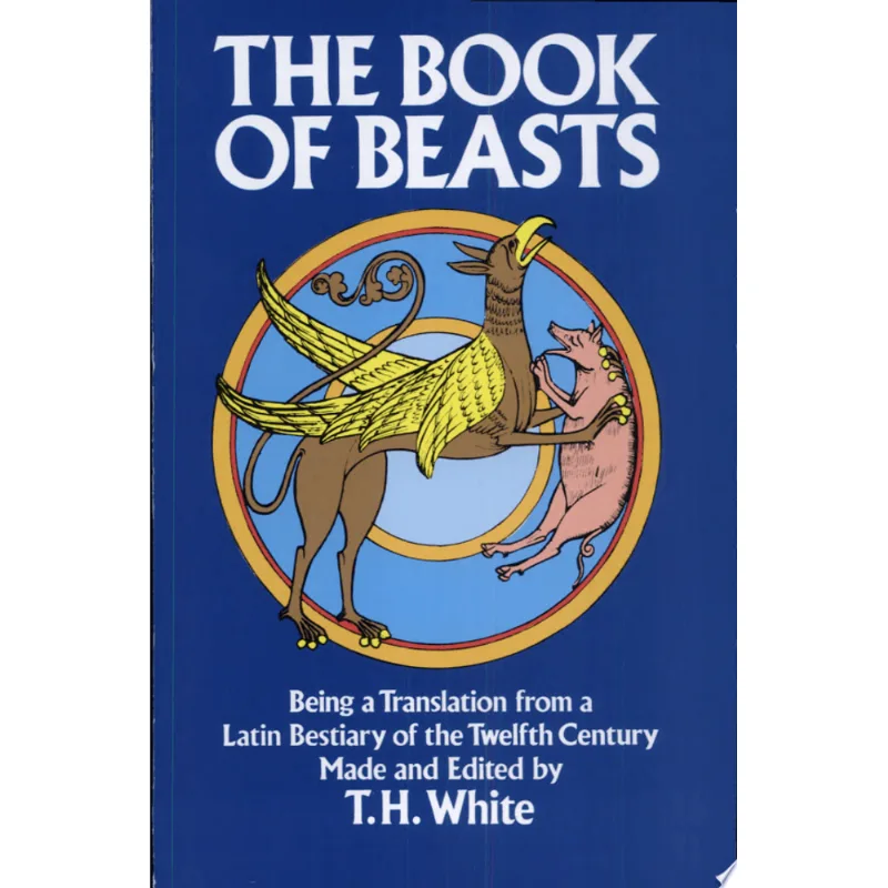 THE BOOK OF BEASTS - BEING A TRANSLATION FROM A LATIN