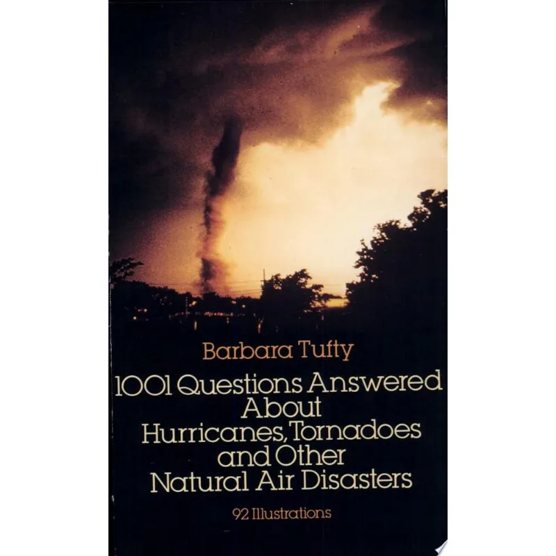 1001 QUESTIONS ANSWERED ABOUT HURRICANES, TORNADOES AND OTHER NATURAL AIR DISASTERS