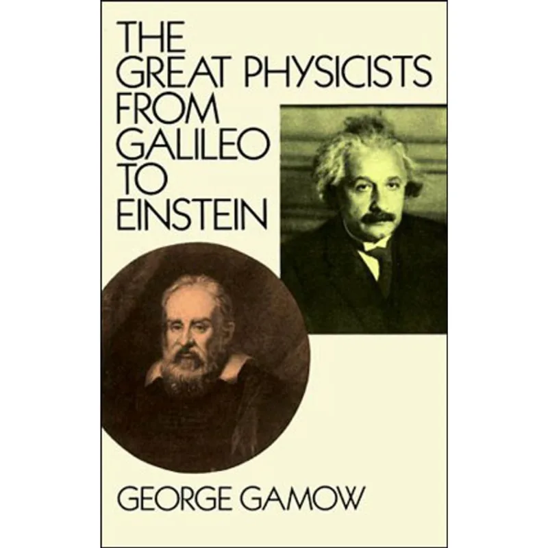 GREAT PHYSICISTS FROM GALILEO TO EINSTEIN