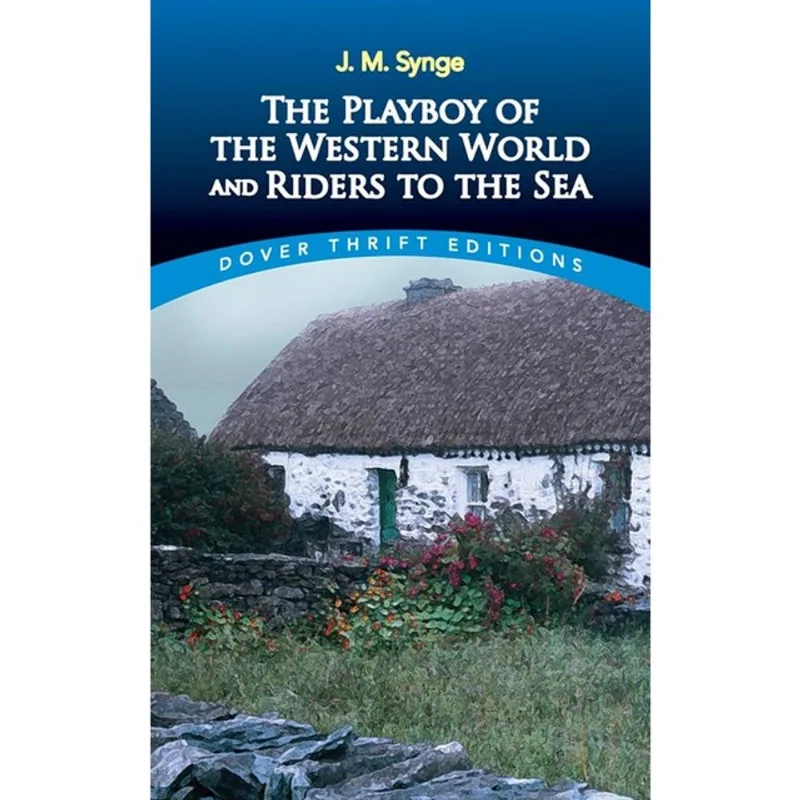 THE PLAYBOY OF THE WESTERN WORLD AND RIDERS TO THE SEA - DOVER THRIFT EDITIONS