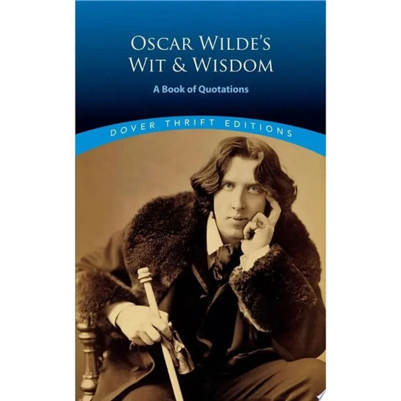 OSCAR WILDE'S WIT AND WISDOM - A BOOK OF QUOTATIONS - DOVER THRIFT EDITIONS