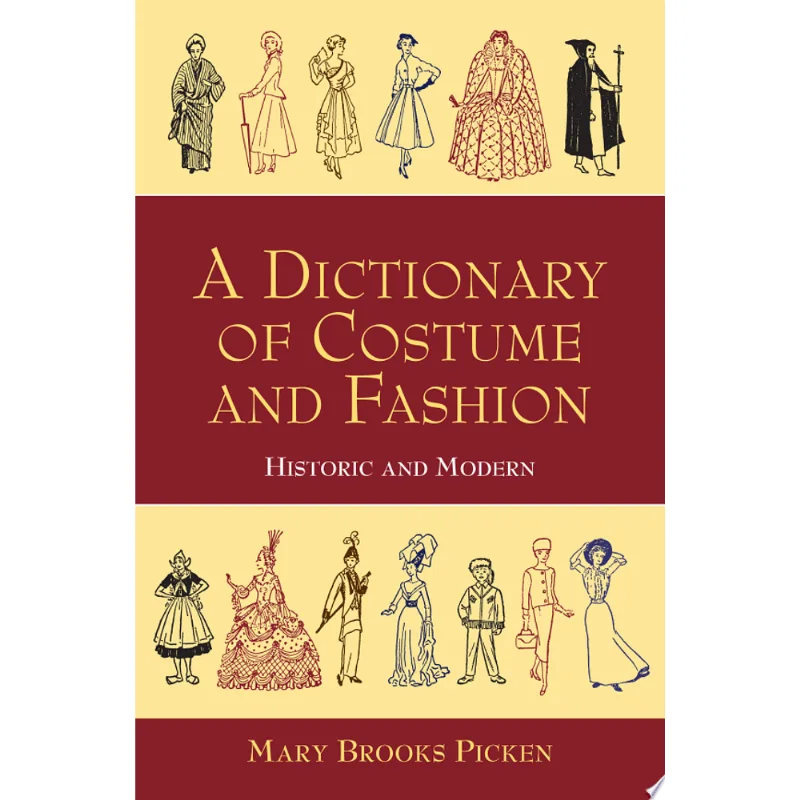 DICTIONARY OF COSTUME AND FASHION - HISTORIC AND MO