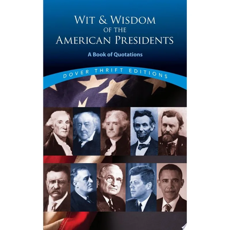 WIT AND WISDOM OF THE AMERICAN PRESIDENTS - A BOOK OF QUOTATIONS - DOVER THRIFT EDITIONS