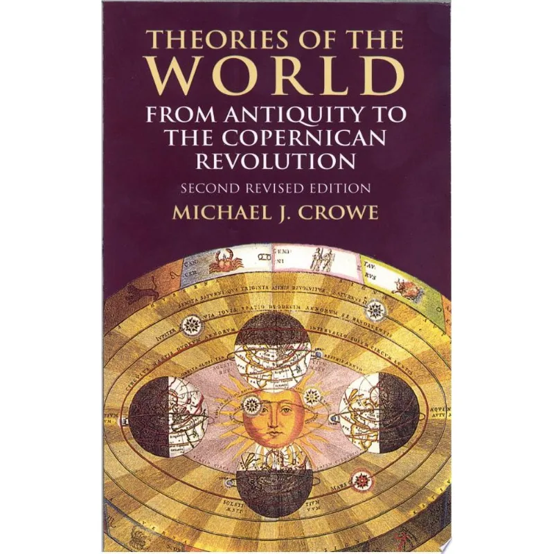 THEORIES OF THE WORLD FROM ANTIQUITY TO THE COPERNICAN REVOLUTION