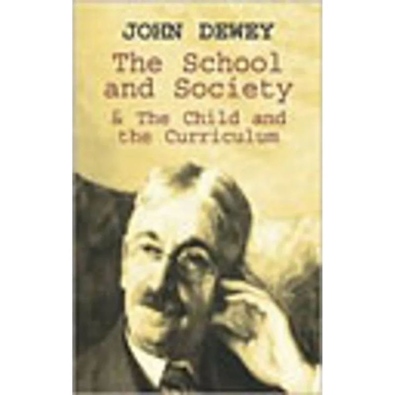 SCHOOL AND SOCIETY AND THE CHILD AND THE CURRICULUM, THE