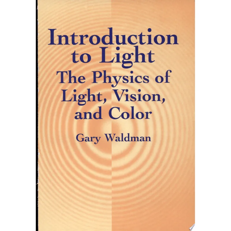 INTRODUCTION TO LIGHT - THE PHYSICS OF LIGHT, VISION, AND COLOR