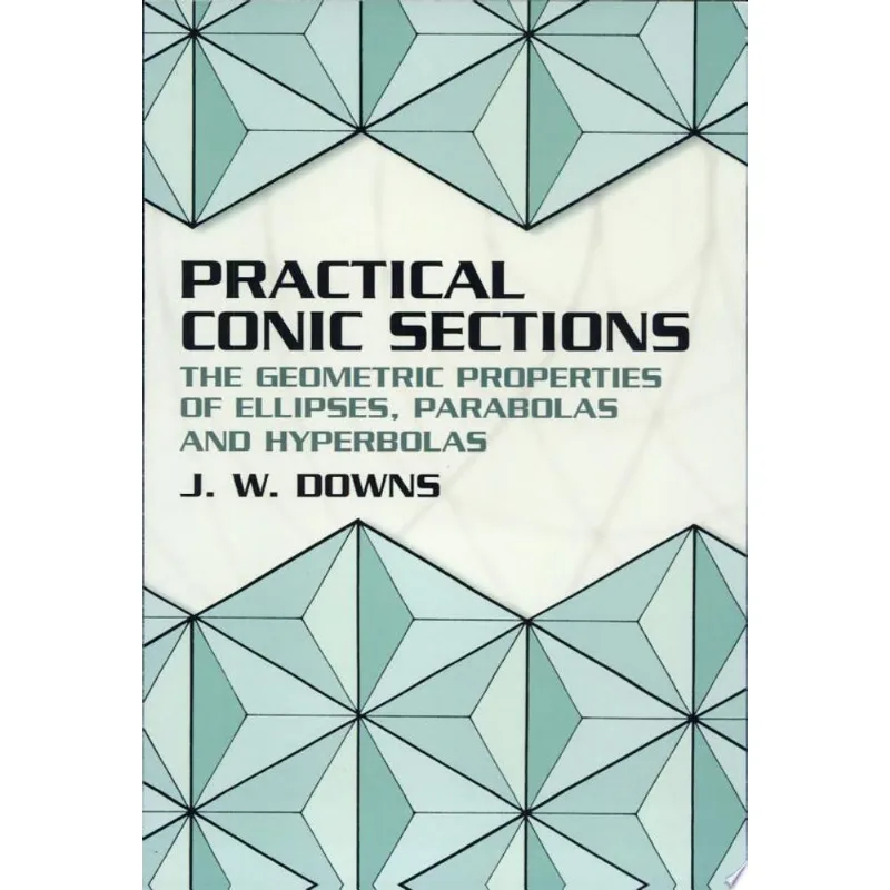 PRACTICAL CONIC SECTIONS - THE GEOMETRIC PROPERTIES