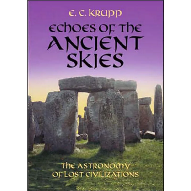 ECHOES OF THE ANCIENT SKIES - THE ASTRONOMY OF LOST CIVILIZATIONS