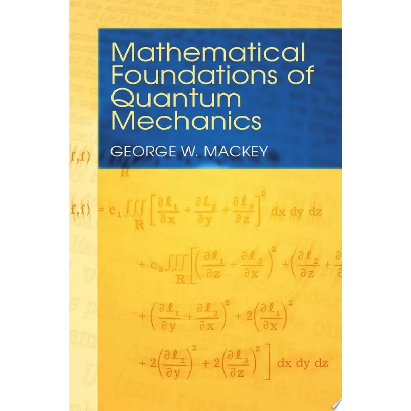 MATHEMATICAL FOUNDATIONS OF QUANTUM MECHANICS