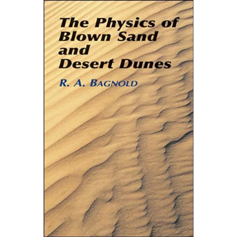 PHYSICS OF BLOWN SAND AND DESERT DUNES, THE