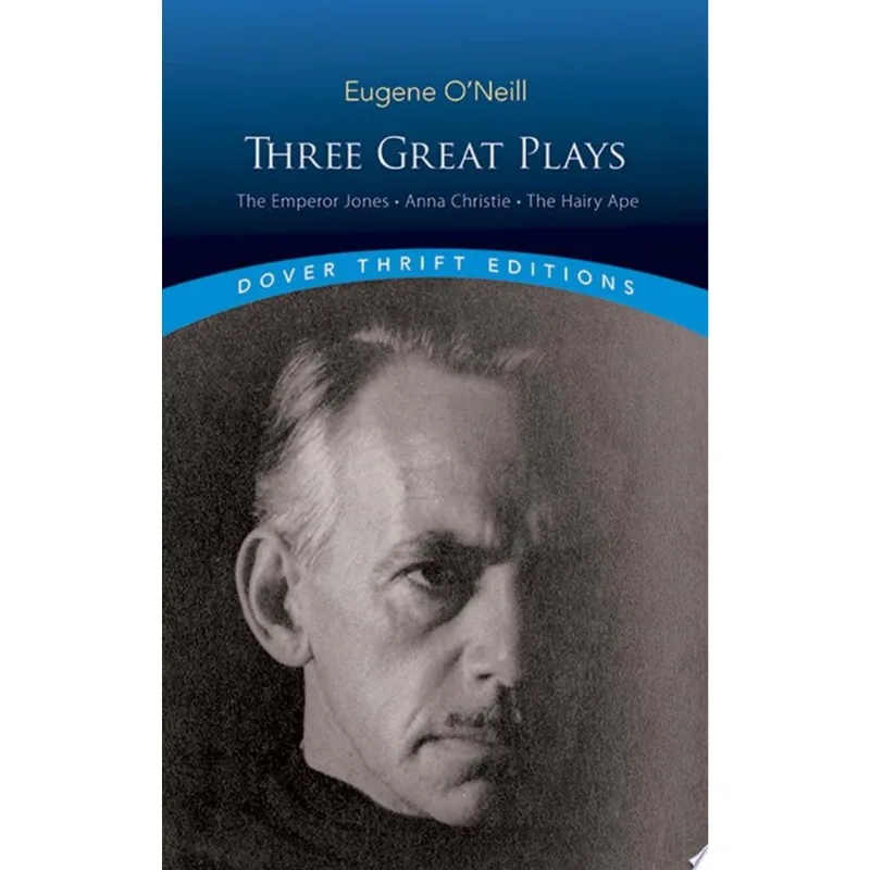 THREE GREAT PLAYS - THE EMPEROR JONES, ANNA CHRISTIE AND THE HAIRY APE - DOVER THRIFT EDITIONS