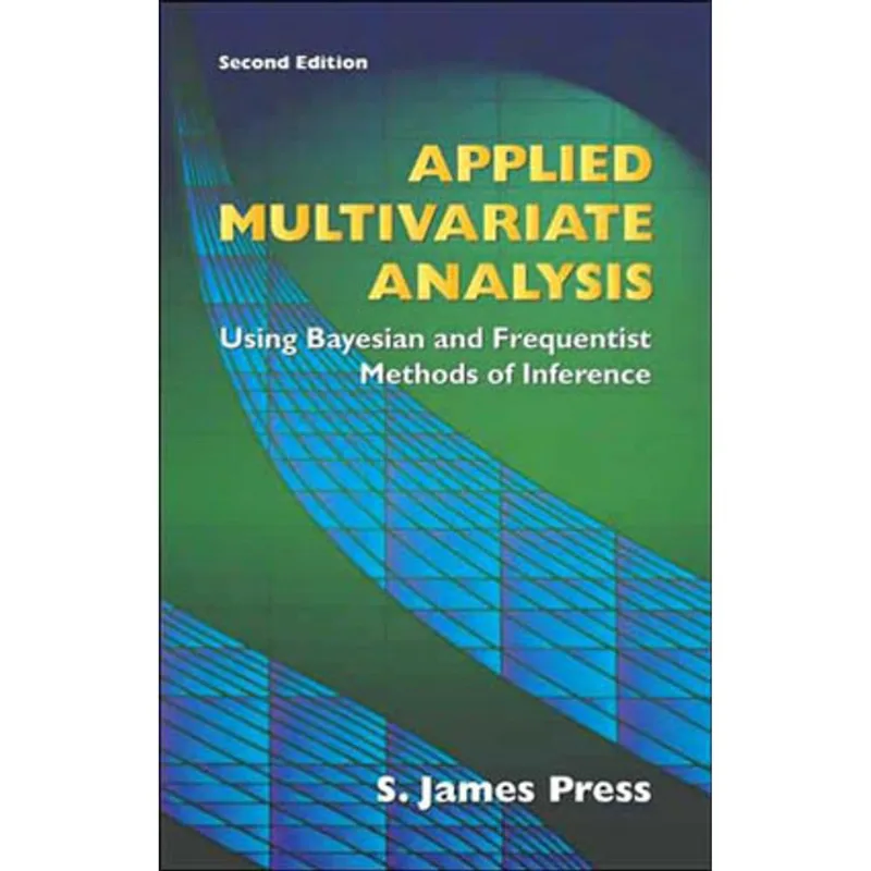 APPLIED MULTIVARIATE ANALYSIS: USING BAYESIAN AND FREQUENTIST METHODS OF INFERENCE