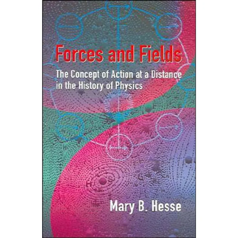 FORCES AND FIELDS - THE CONCEPT OF ACTION AT A DISTANCE IN THE HISTORY OF PHYSICS