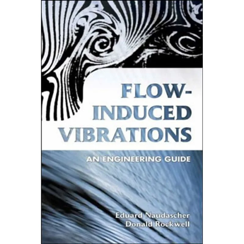 FLOW-INDUCED VIBRATIONS - AN ENGINEERING GUIDE