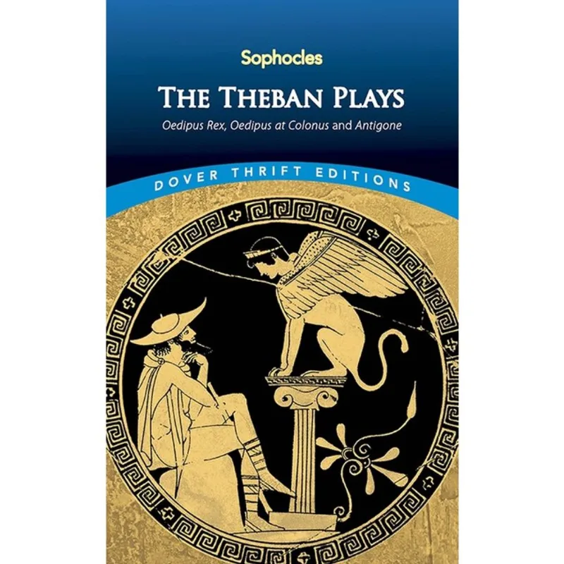 THE THEBAN PLAYS - OEDIPUS REX, OEDIPUS AT COLONUS AND ANTIGONE - DOVER THRIFT EDITIONS