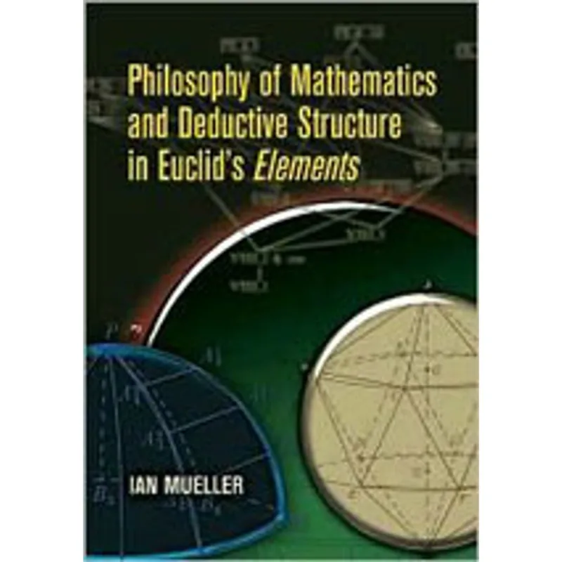 PHILOSOPHY OF MATHEMATICS AND DEDUCTIVE STRUCTURE IN EUCLID'S ELEMENTS