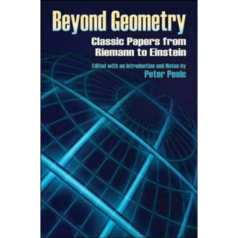 BEYOND GEOMETRY - CLASSIC PAPERS FROM RIEMANN TO EINSTEIN