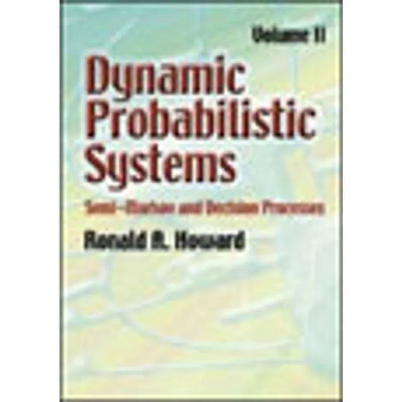 DYNAMIC PROBABILISTIC SYSTEMS, VOLUME II - SEMI-MARKOV AND DECISION PROCESSES