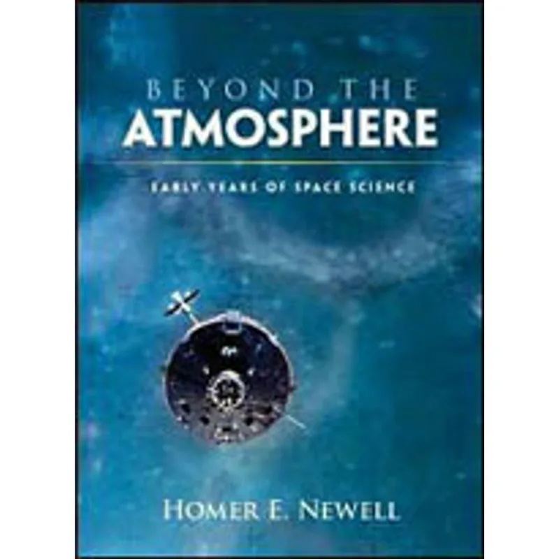 BEYOND THE ATMOSPHERE - EARLY YEARS OF SPACE SCIENCE