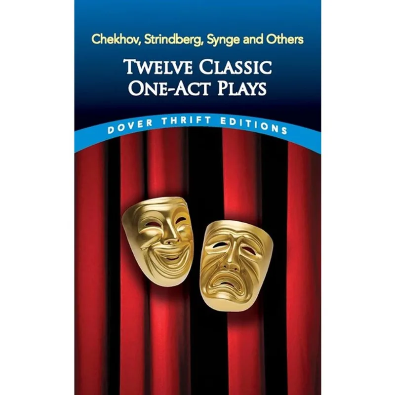 TWELVE CLASSIC ONE-ACT PLAYS - HEKHOV, STRINDBERG, SYNGE AND OTHERS - DOVER THRIFT EDITIONS