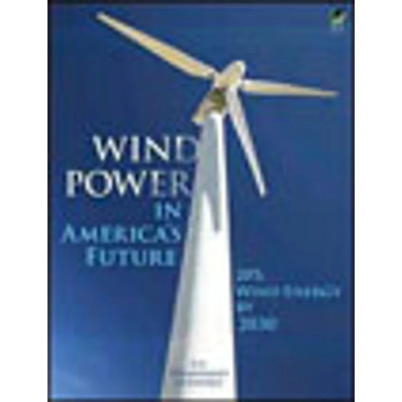 WIND POWER IN AMERICA'S FUTURE - 20% WIND ENERGY BY 2030