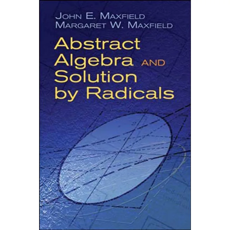ABSTRACT ALGEBRA AND SOLUTION BY RADICALS