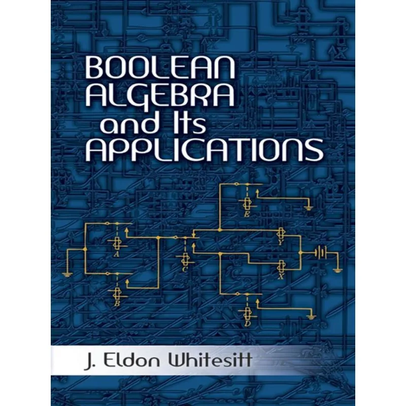 BOOLEAN ALGEBRA AND ITS APPLICATIONS
