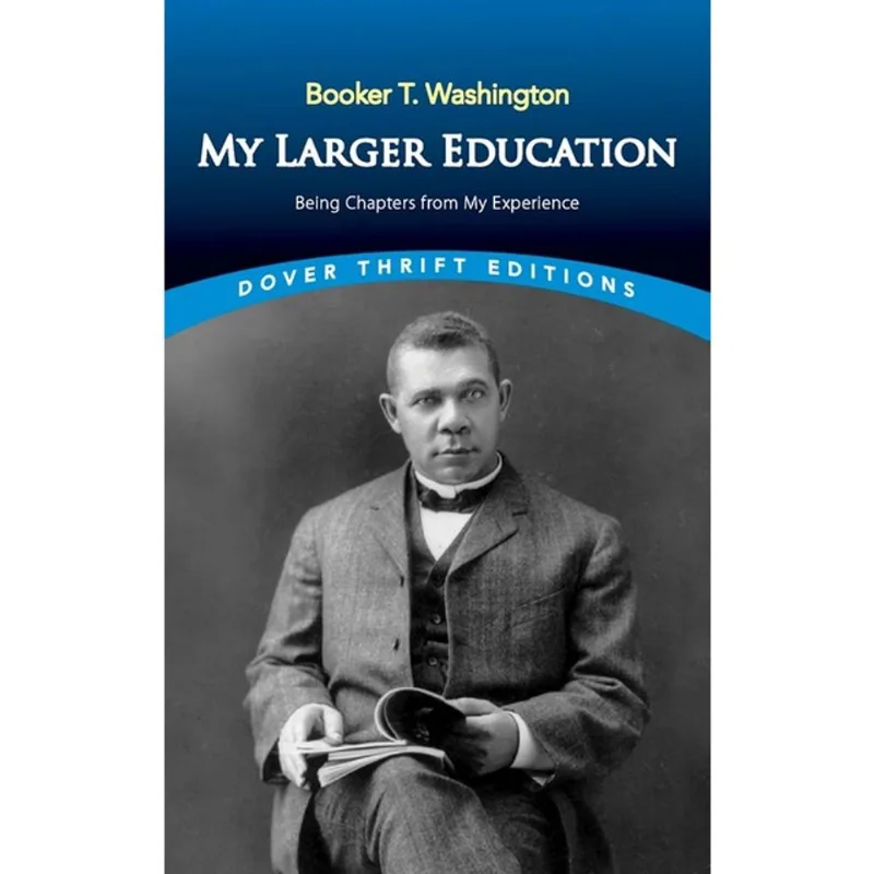 MY LARGER EDUCATION - BEING CHAPTERS FROM MY EXPERIENCE - DOVER THRIFT EDITIONS