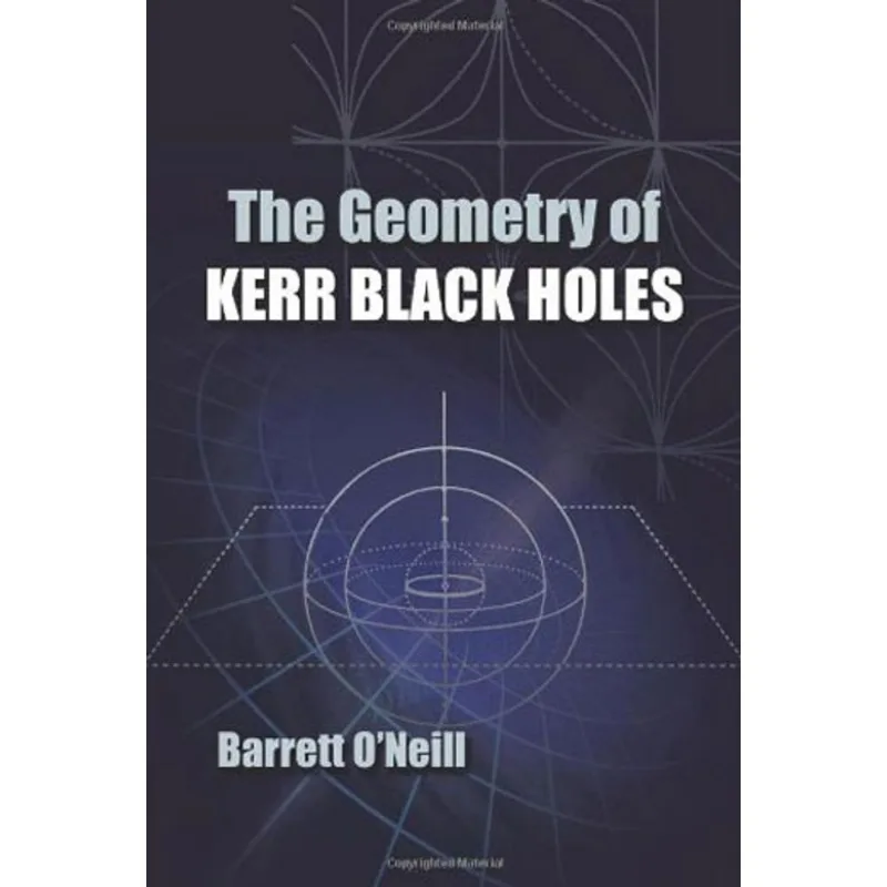 GEOMETRY OF KERR BLACK HOLES, THE - DOVER BOOKS ON PHYSICS