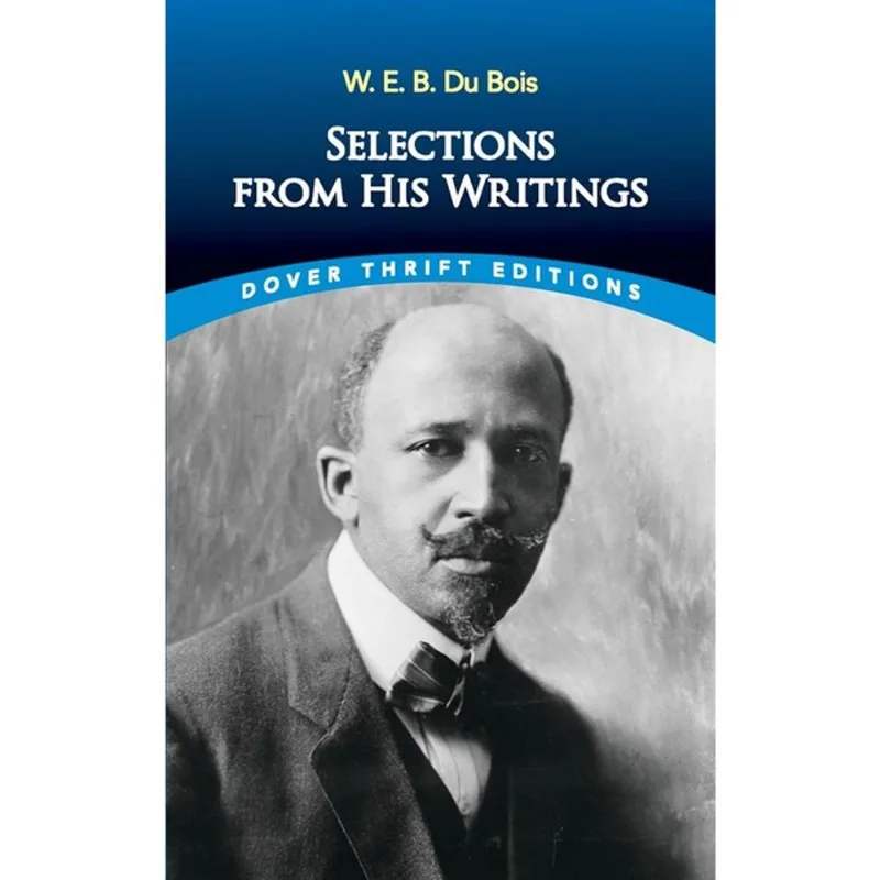 W. E. B. DU BOIS - SELECTIONS FROM HIS WRITINGS - DOVER THRIFT EDITIONS