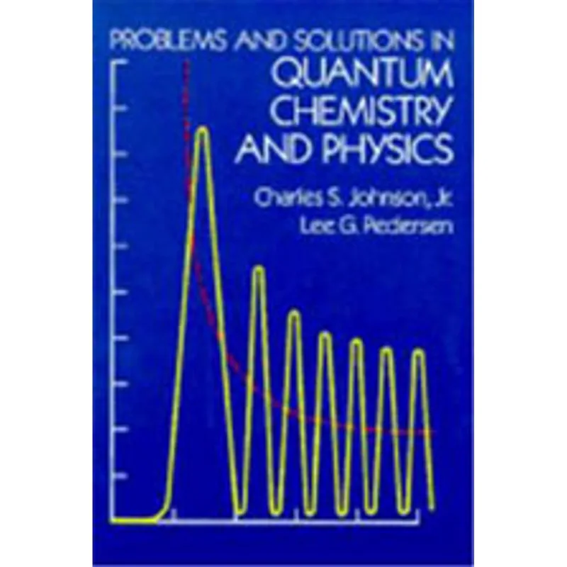PROBLEMS AND SOLUTIONS IN QUANTUM CHEMISTRY AND PHYSICS
