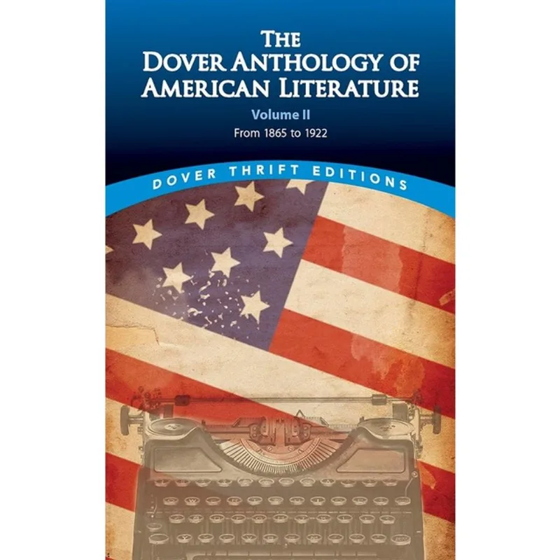 THE DOVER ANTHOLOGY OF AMERICAN LITERATURE - FROM 1865 TO 1922 - VOL. 2