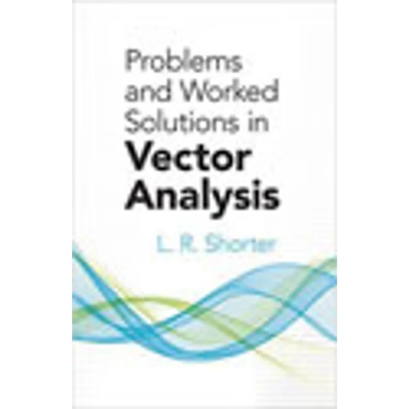 PROBLEMS AND WORKED SOLUTIONS IN VECTOR ANALYSIS