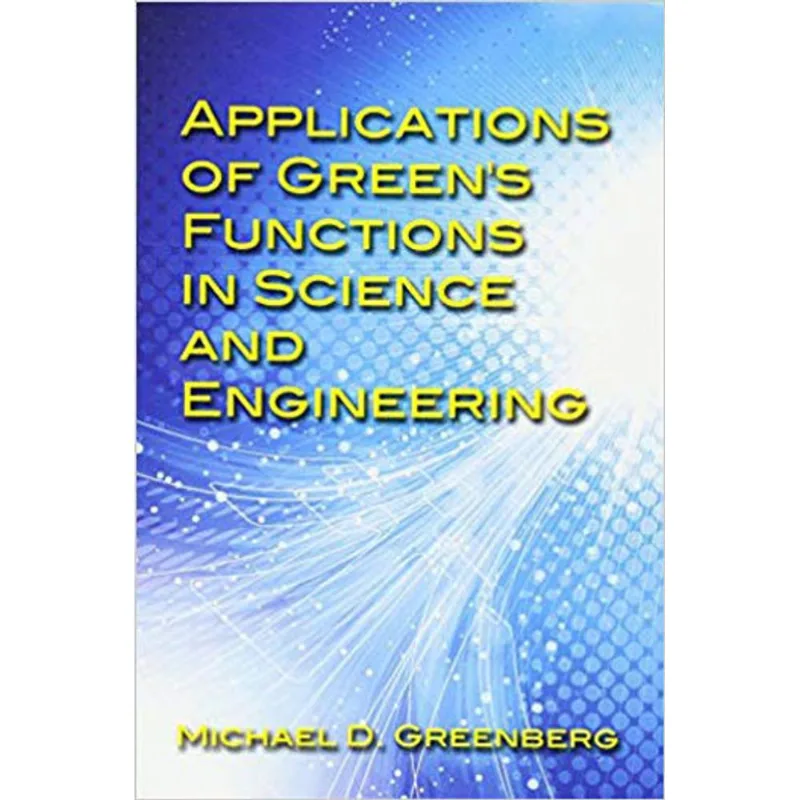 APPLICATIONS OF GREEN'S FUNCTIONS IN SCIENCE AND ENGINEERING