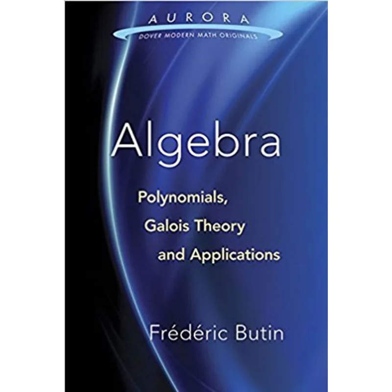 ALGEBRA - POLYNOMIALS, GALOIS THEORY AND APPLICATIONS