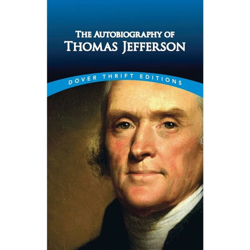 THE AUTOBIOGRAPHY OF THOMAS JEFFERSON - DOVER THRIFT EDITIONS