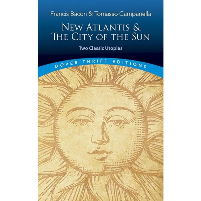 NEW ATLANTIS AND THE CITY OF THE SUN - TWO CLASSIC UTOPIAS - DOVER THRIFT EDITIONS