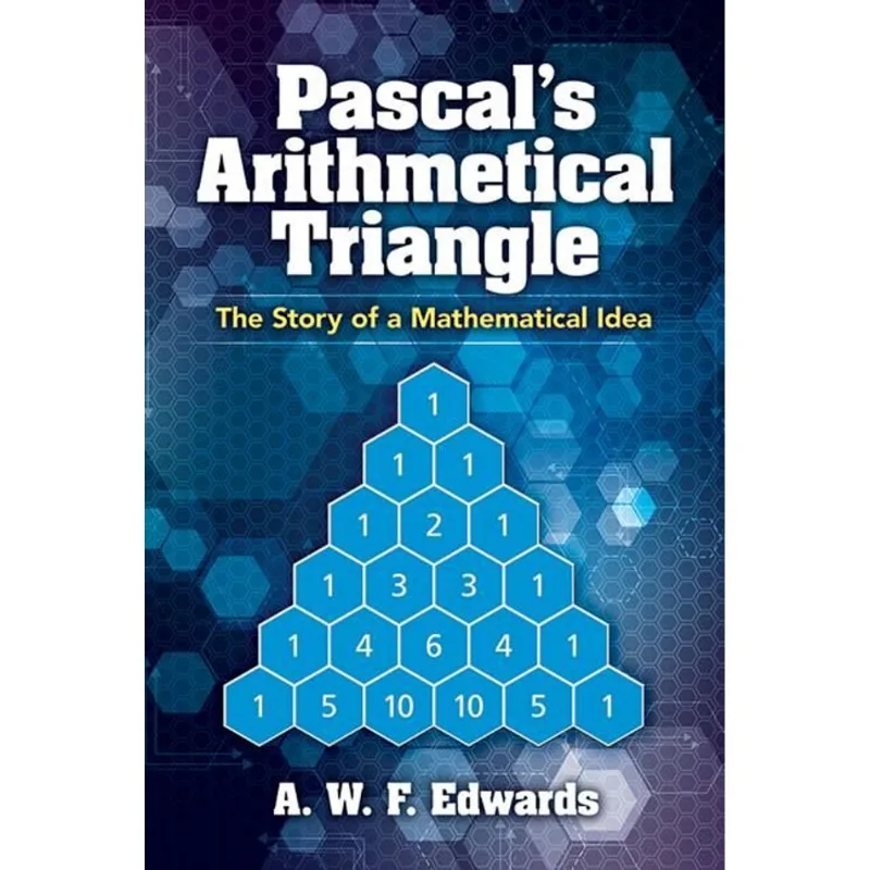 PASCAL'S ARITHMETICAL TRIANGLE - THE STORY OF A MATHEMATICAL IDEA