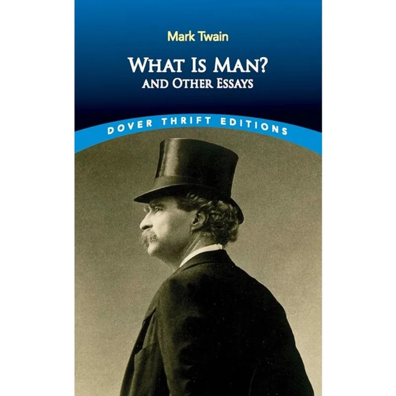WHAT IS MAN?: AND OTHER ESSAYS - DOVER THRIFT EDITIONS